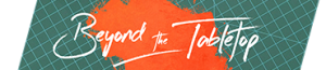 Beyond the Tabletop